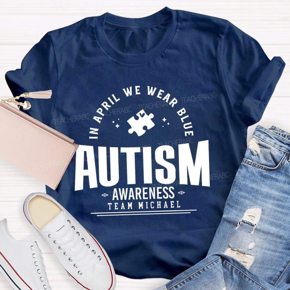 Personalized Team Name  In April We Wear Blue   Autism   Awareness  Teacher T-shirt