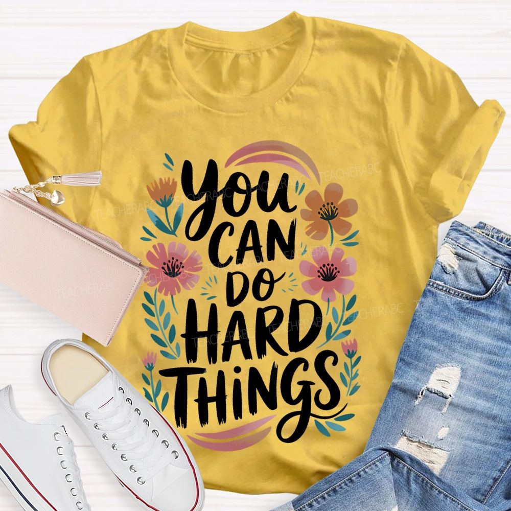 You Can Do Hard Things Flowers Teacher T-shirt
