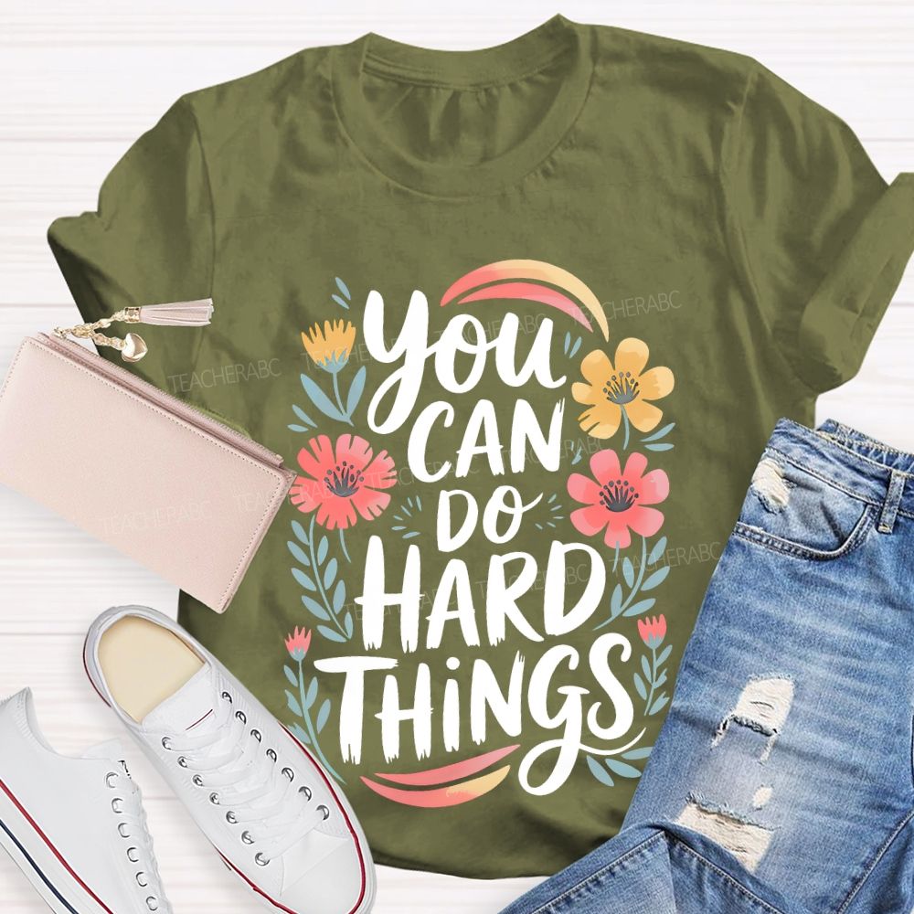 You Can Do Hard Things Flowers Teacher T-shirt