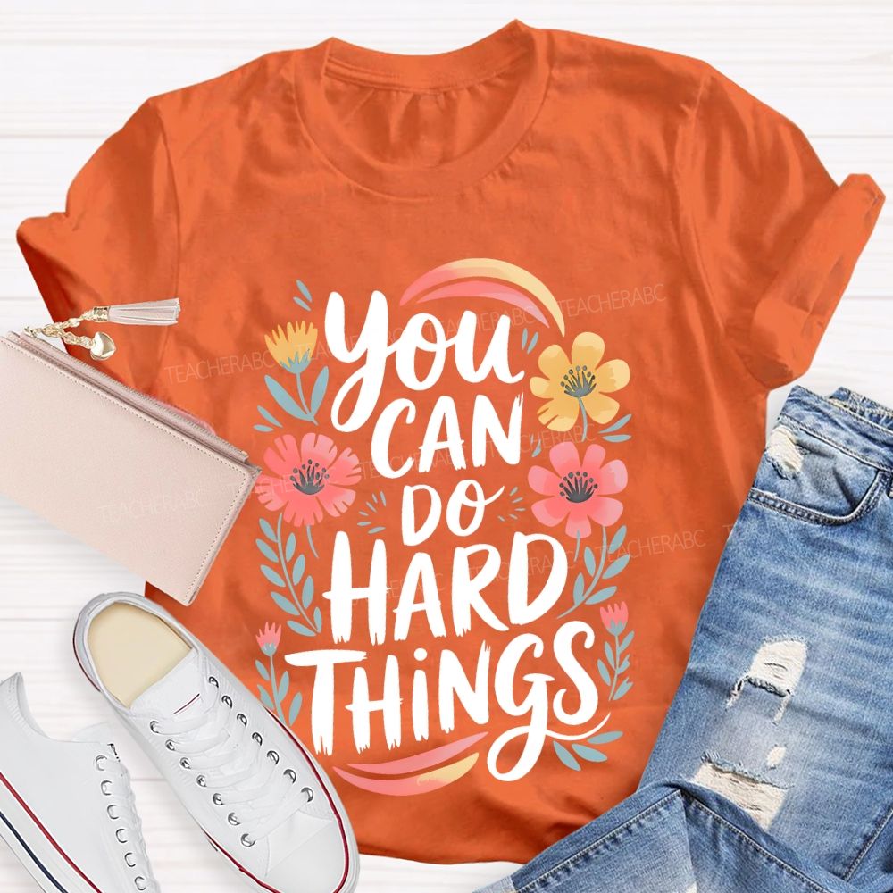 You Can Do Hard Things Flowers Teacher T-shirt
