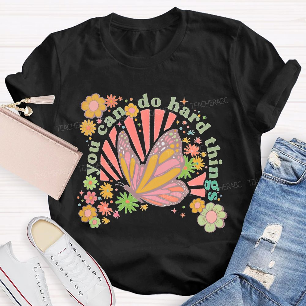 You Can Do Hard Things Butterfly  Flowers  Teacher T-shirt