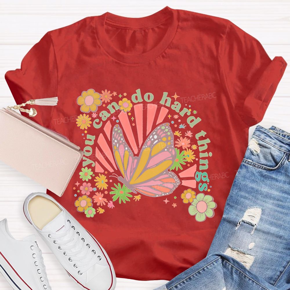 You Can Do Hard Things Butterfly  Flowers  Teacher T-shirt