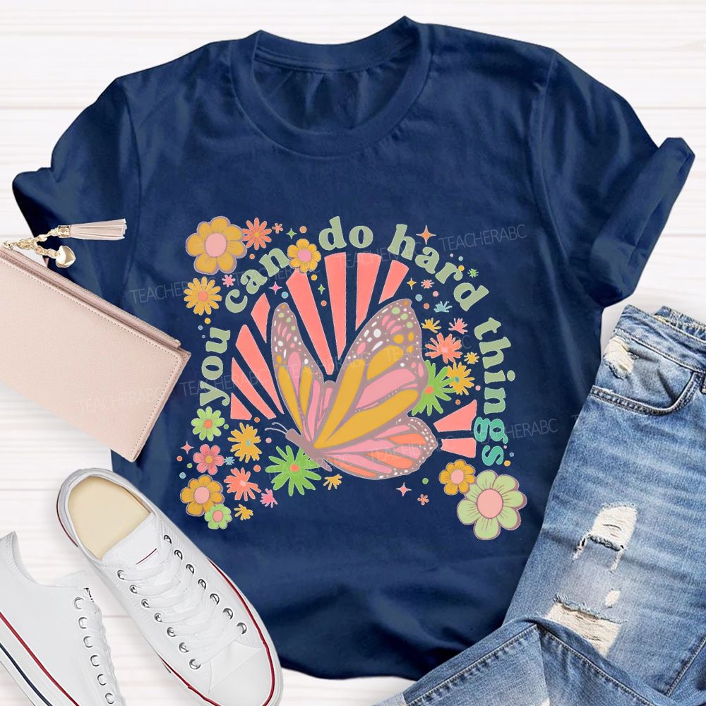 You Can Do Hard Things Butterfly  Flowers  Teacher T-shirt