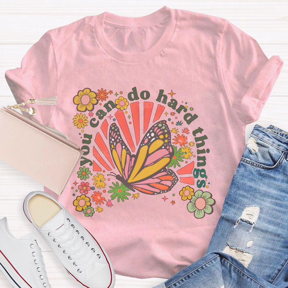 You Can Do Hard Things Butterfly  Flowers  Teacher T-shirt