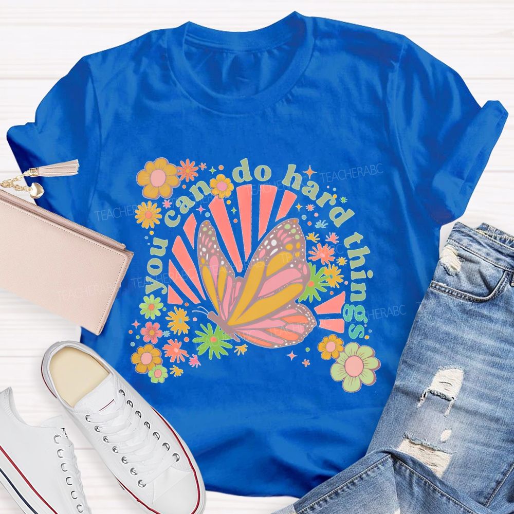 You Can Do Hard Things Butterfly  Flowers  Teacher T-shirt