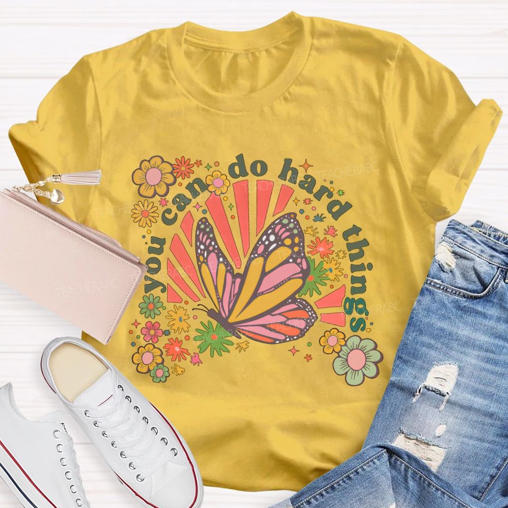 You Can Do Hard Things Butterfly  Flowers  Teacher T-shirt