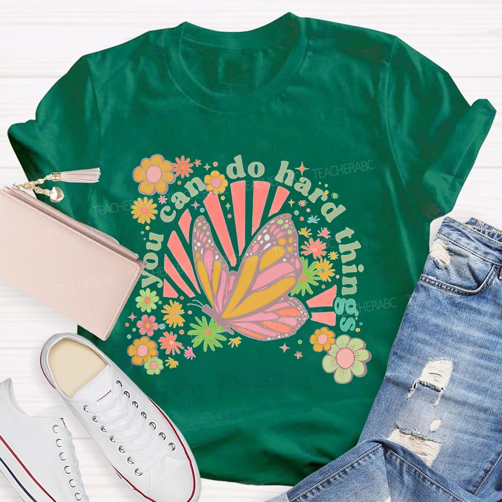 You Can Do Hard Things Butterfly  Flowers  Teacher T-shirt