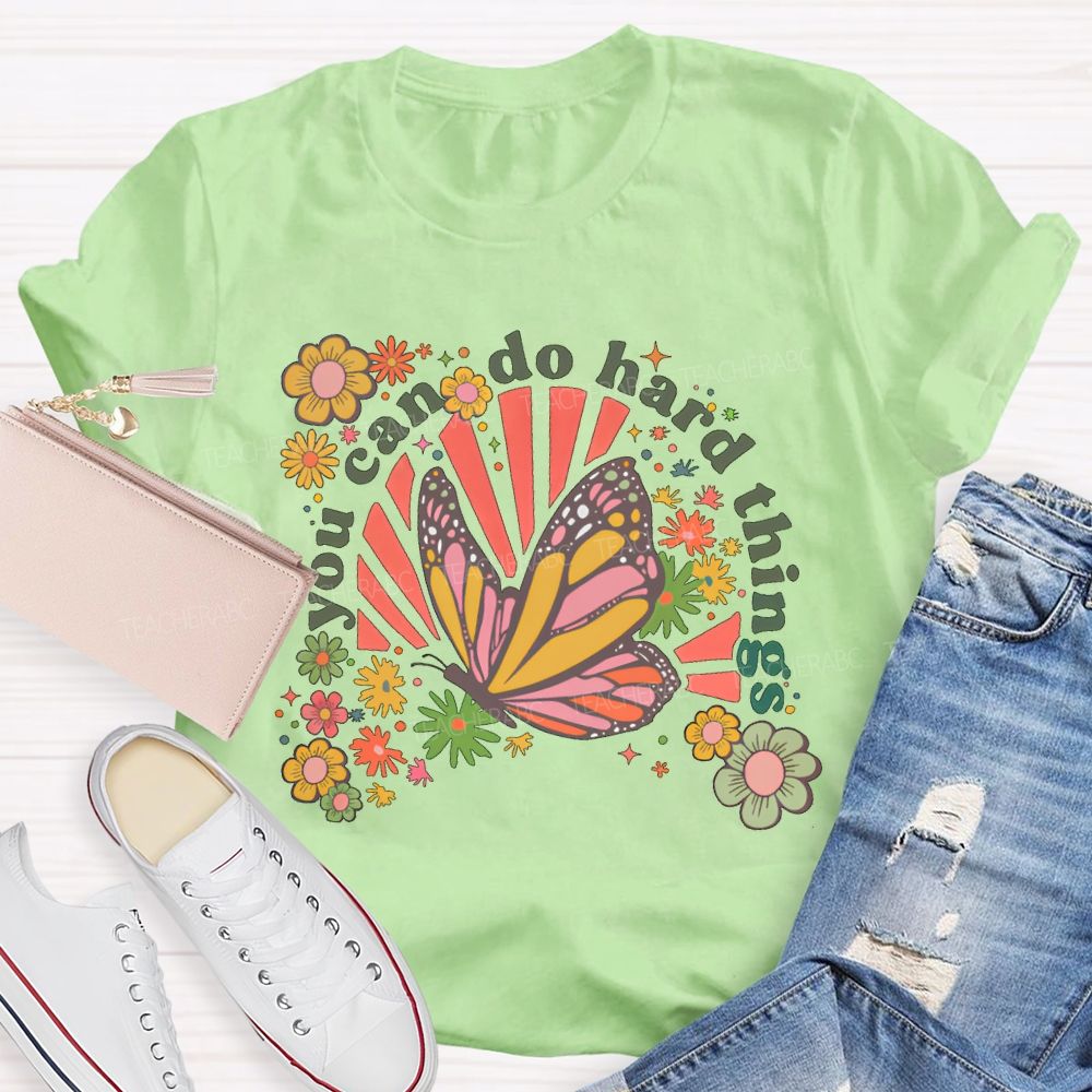 You Can Do Hard Things Butterfly  Flowers  Teacher T-shirt