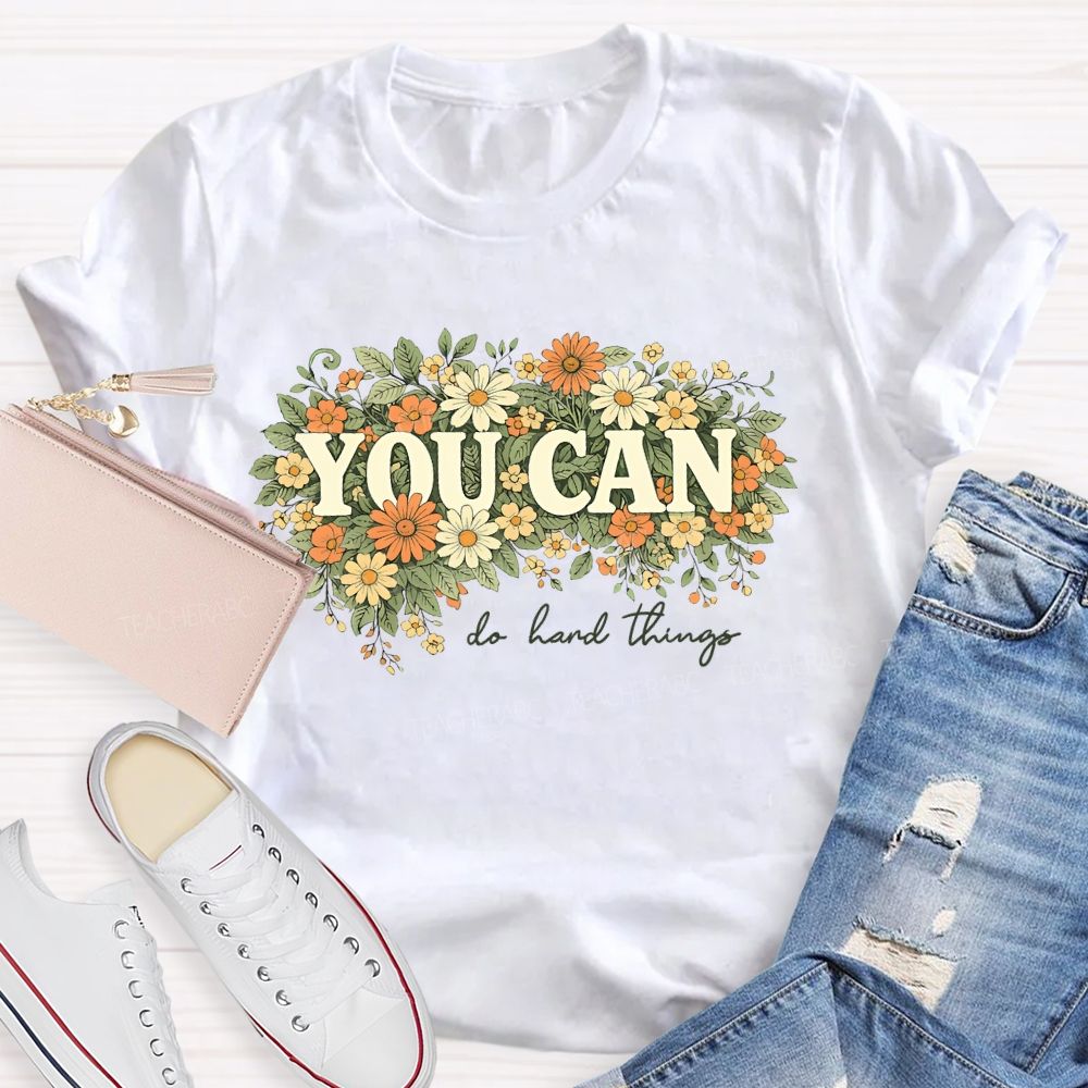 You Can Do Hard Things Flower Cluster   Teacher T-shirt