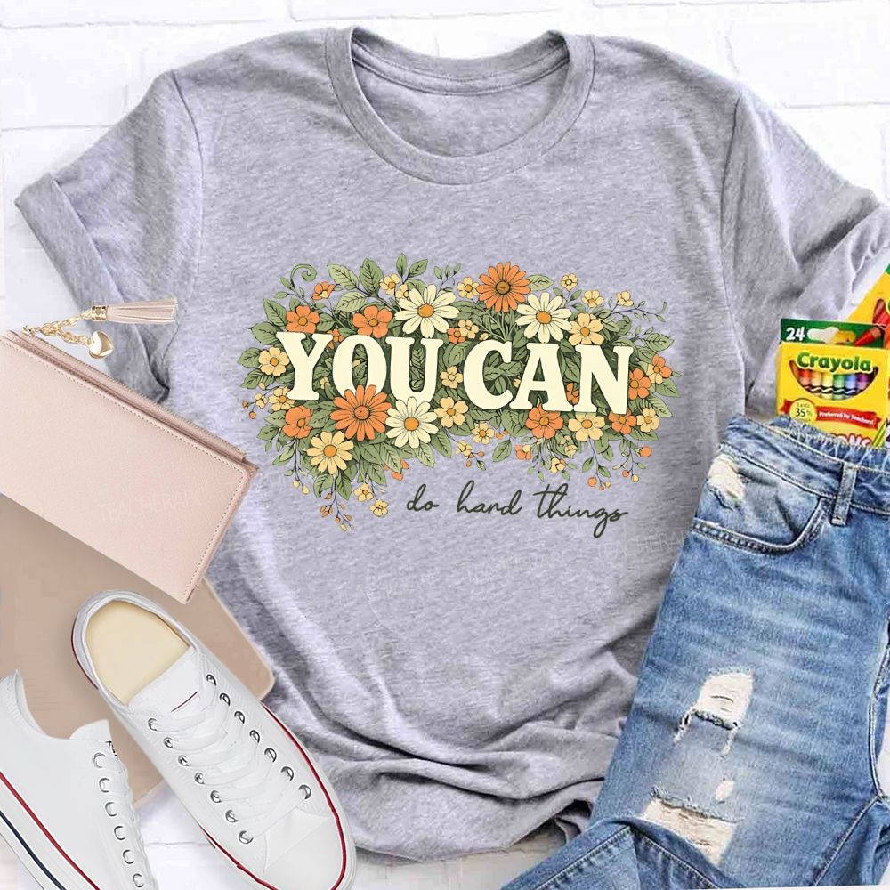 You Can Do Hard Things Flower Cluster   Teacher T-shirt
