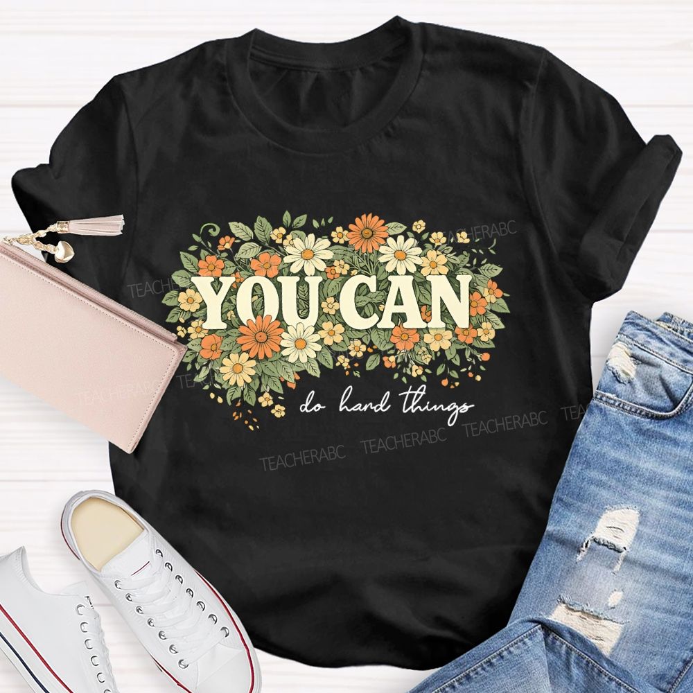 You Can Do Hard Things Flower Cluster   Teacher T-shirt
