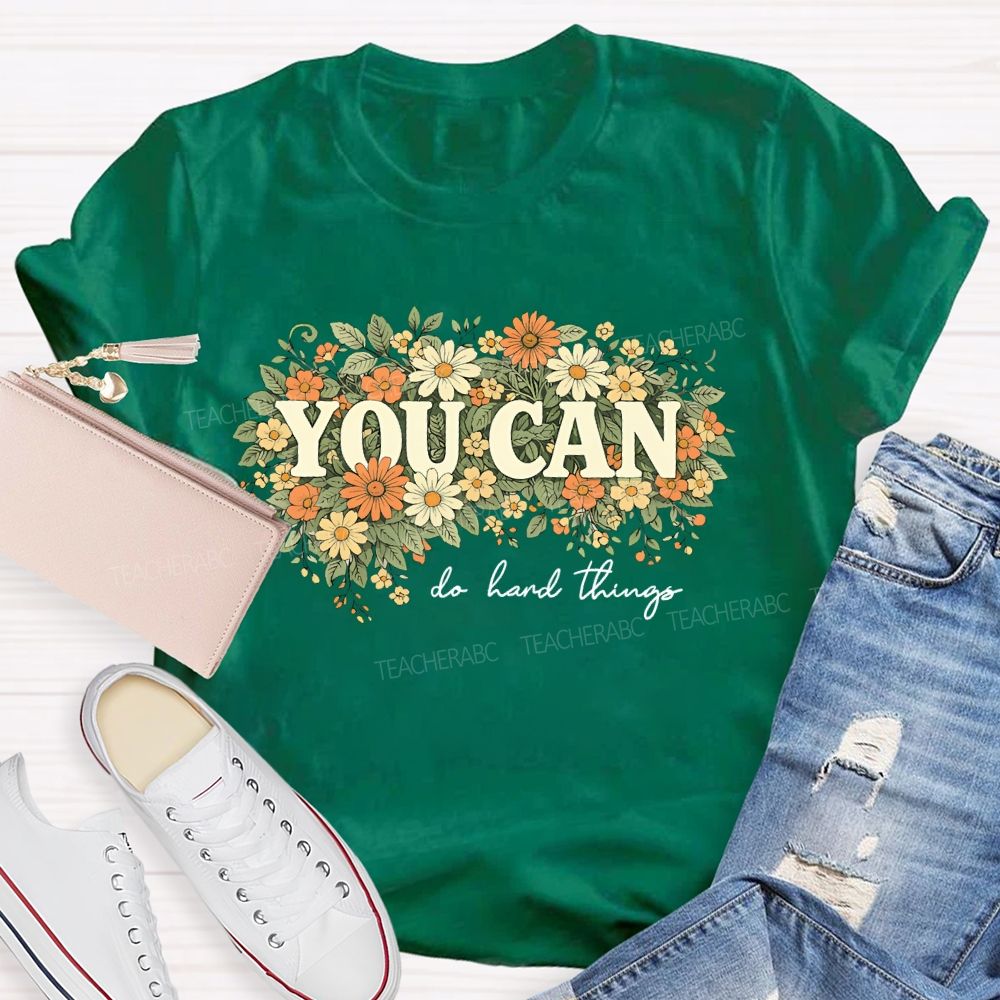 You Can Do Hard Things Flower Cluster   Teacher T-shirt