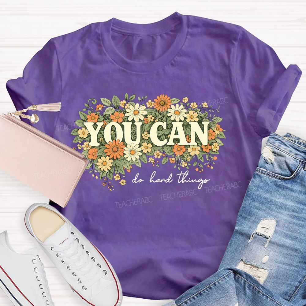 You Can Do Hard Things Flower Cluster   Teacher T-shirt