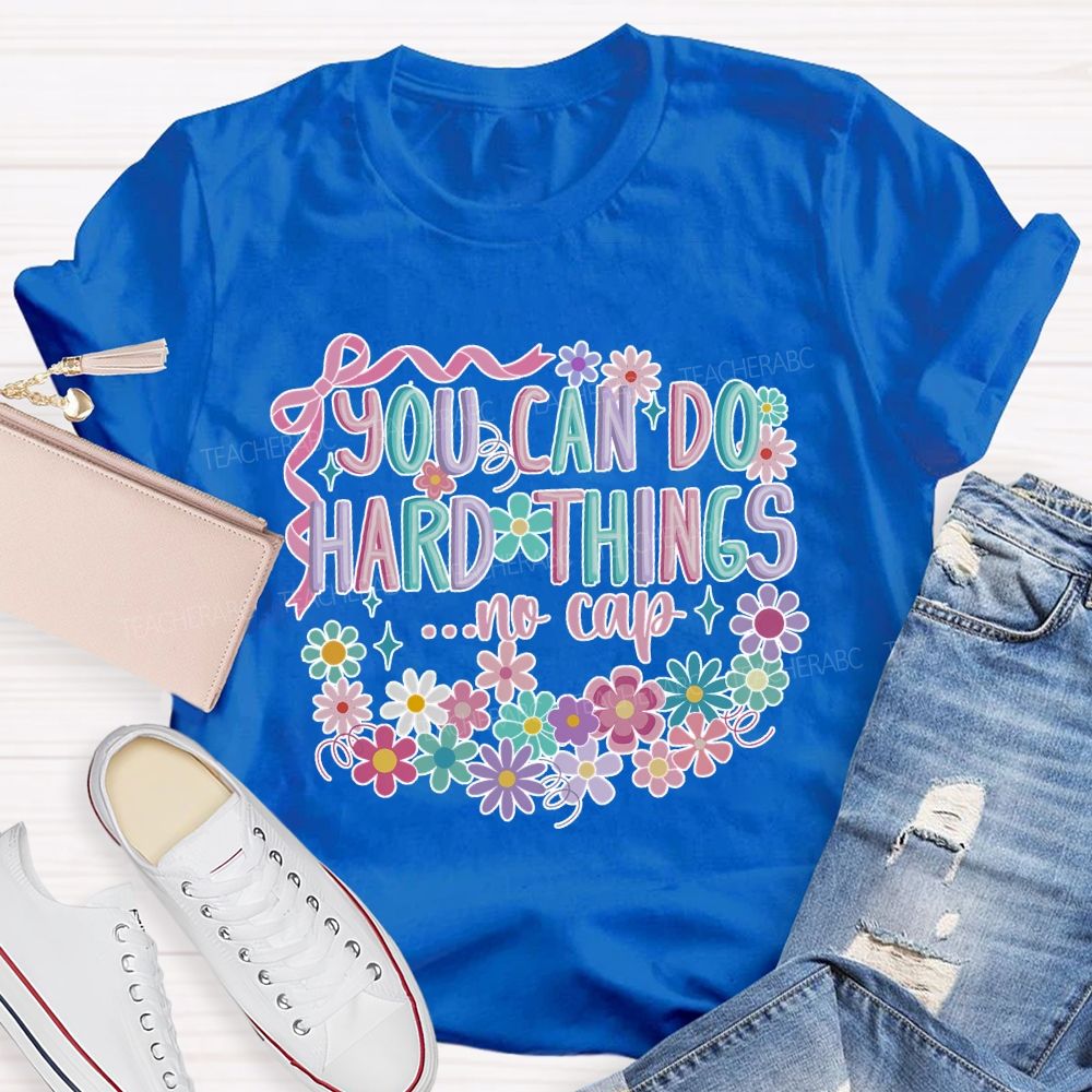 You Can Do Hard Things ...No Cap  Teacher T-shirt