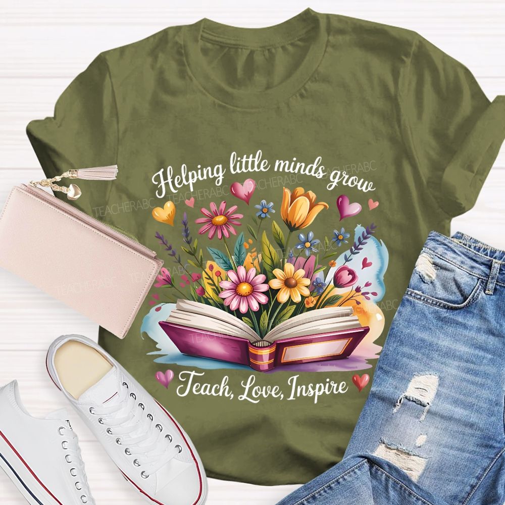 Helping Little Minds Grow Teach  Love  Inspire Flower Letters  Teacher T-shirt