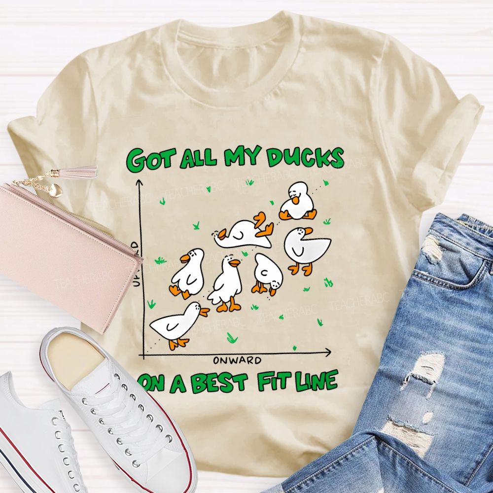 Got All My Ducks On A Best Fit Line  Teacher T-shirt