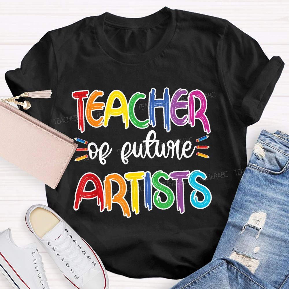 Teacher Of Future Artists Letters  Teacher T-shirt