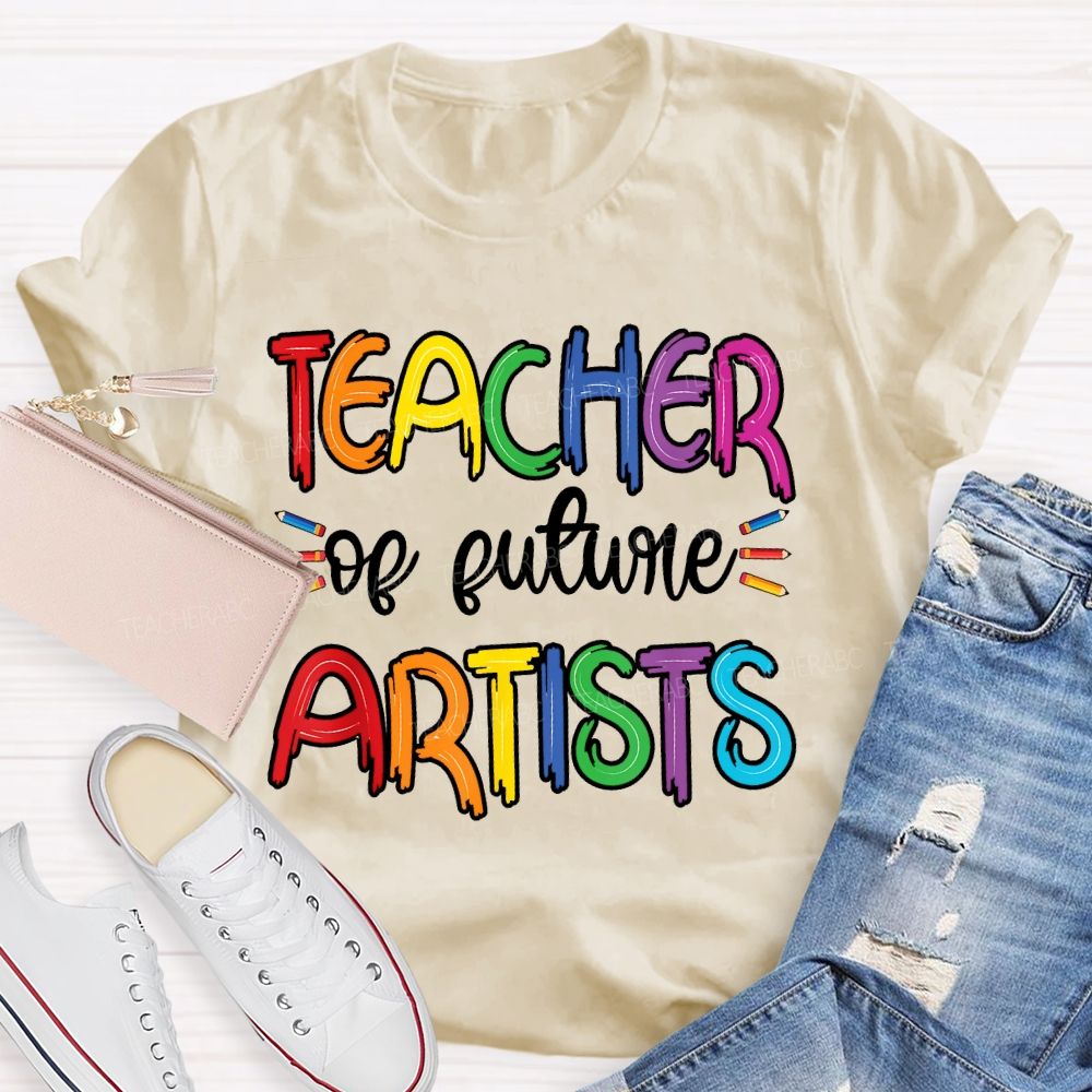 Teacher Of Future Artists Letters  Teacher T-shirt