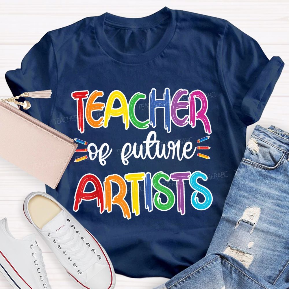 Teacher Of Future Artists Letters  Teacher T-shirt