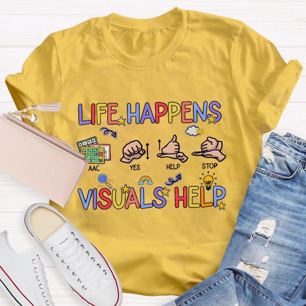 Life Happens Visuals Help Special Education Teacher T-shirt