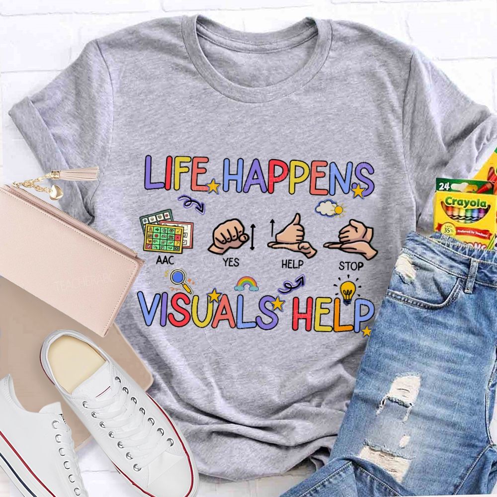 Life Happens Visuals Help Special Education Teacher T-shirt