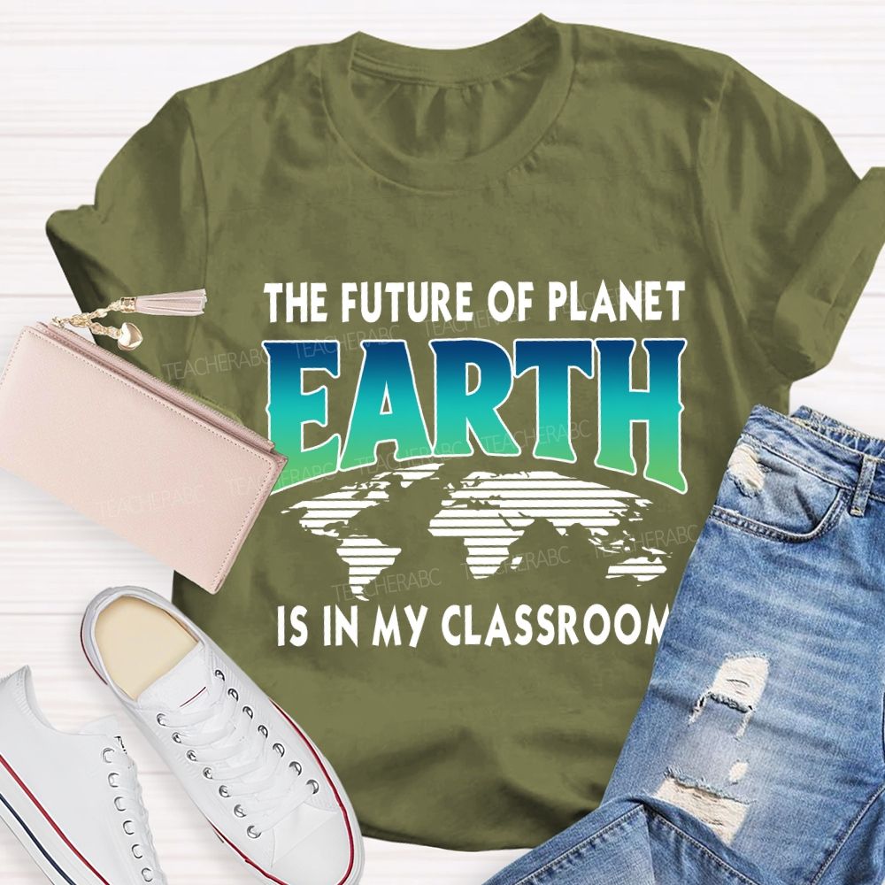 The Future Of Planet Is In My Classroom Earth Day Teacher T-shirt