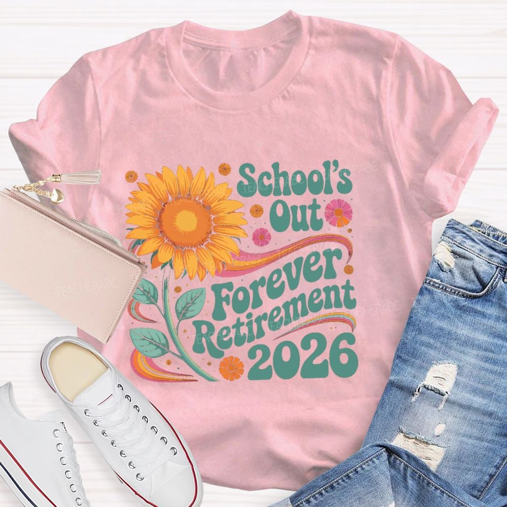 School's Out Forever Retirement 2026 Sunflower Teacher T-Shirt