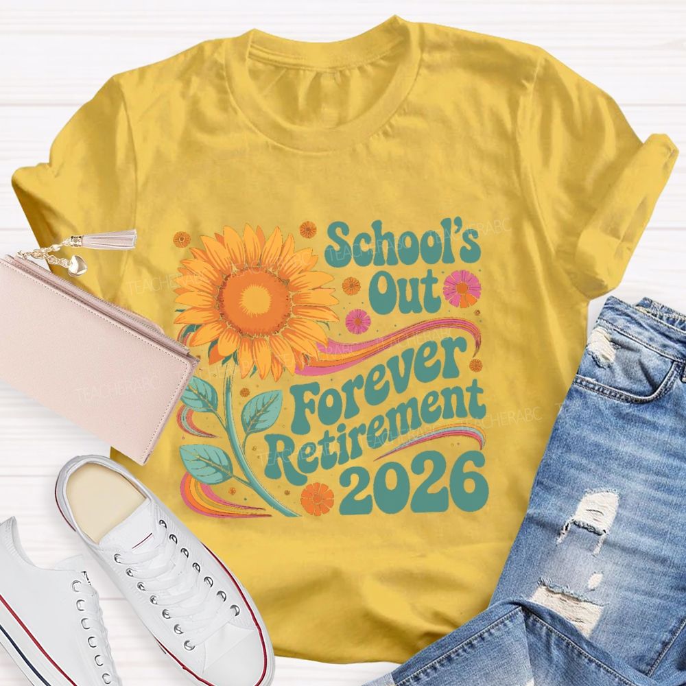 School's Out Forever Retirement 2026 Sunflower Teacher T-Shirt