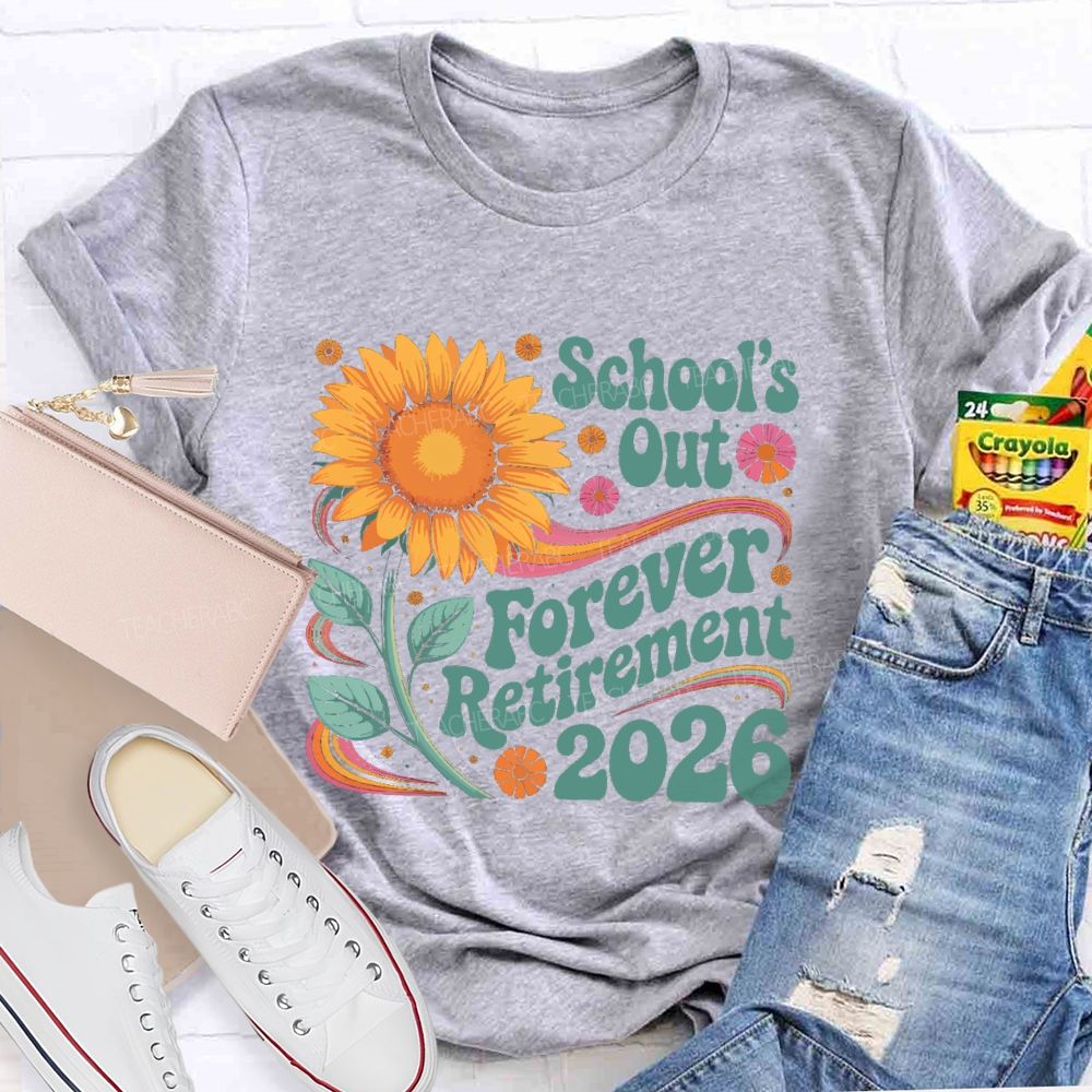 School's Out Forever Retirement 2026 Sunflower Teacher T-Shirt