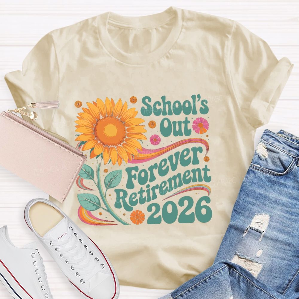 School's Out Forever Retirement 2026 Sunflower Teacher T-Shirt