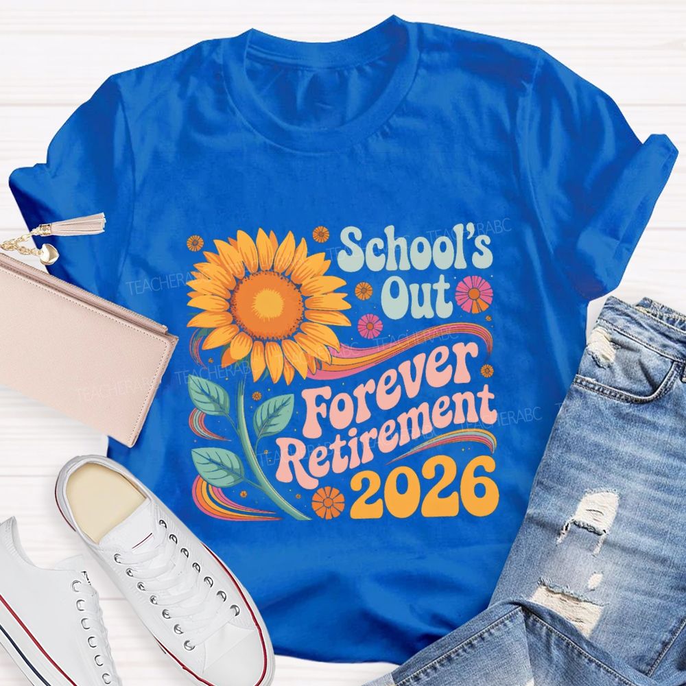 School's Out Forever Retirement 2026 Sunflower Teacher T-Shirt