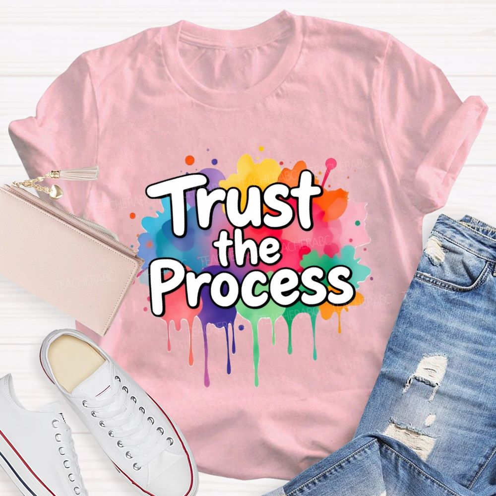 Trust The Process In My Class Art Teacher T-Shirt