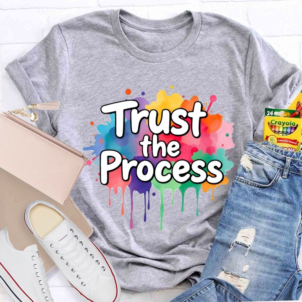 Trust The Process In My Class Art Teacher T-Shirt
