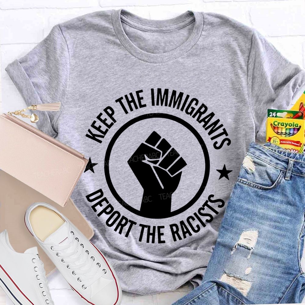 Keep The Immigrants Deport The Racists Letters  Teacher T-shirt