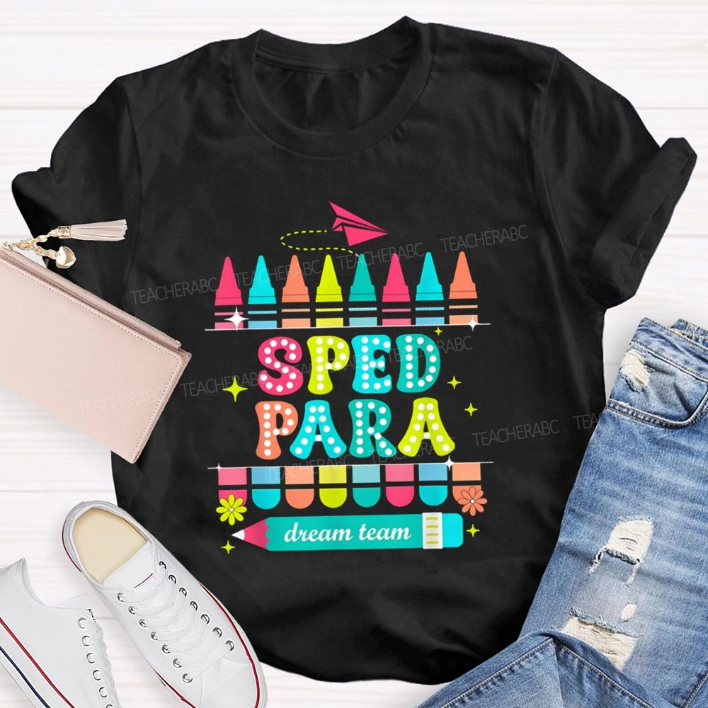 Sped Para Dream Team Teacher T-Shirt