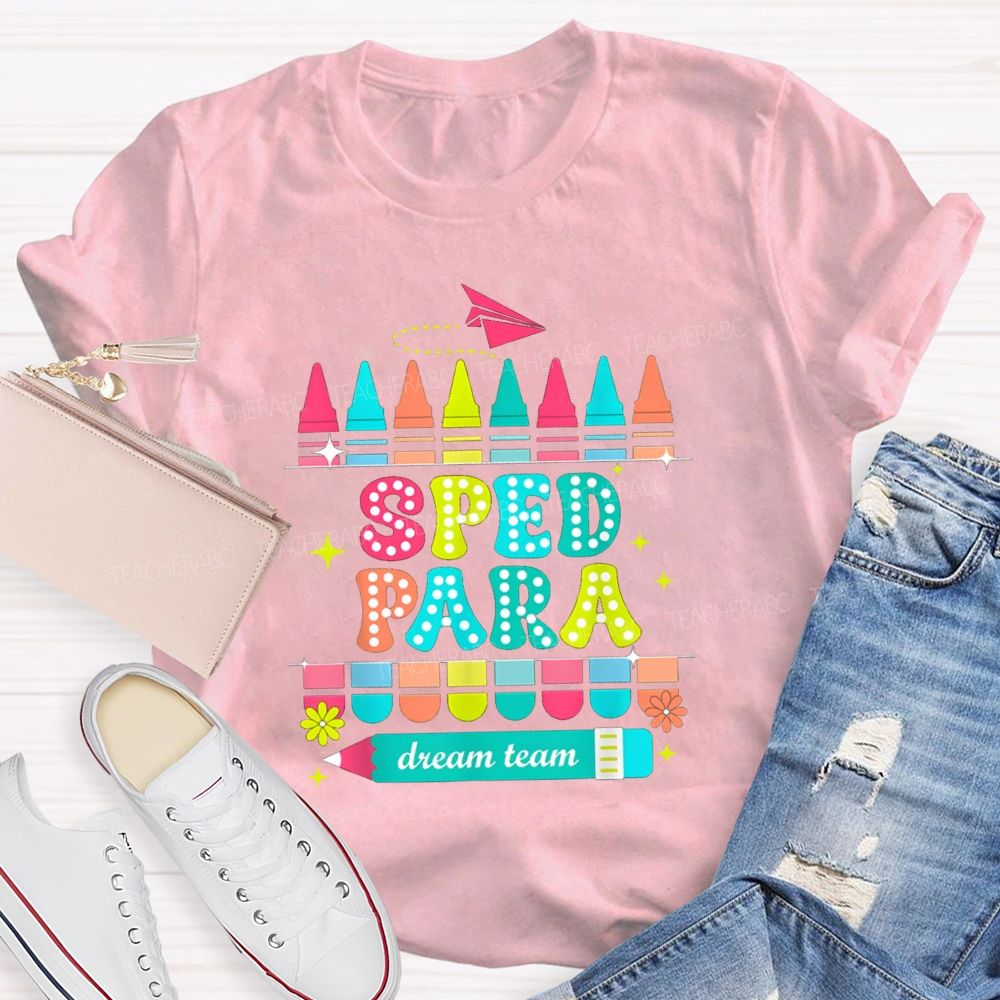 Sped Para Dream Team Teacher T-Shirt
