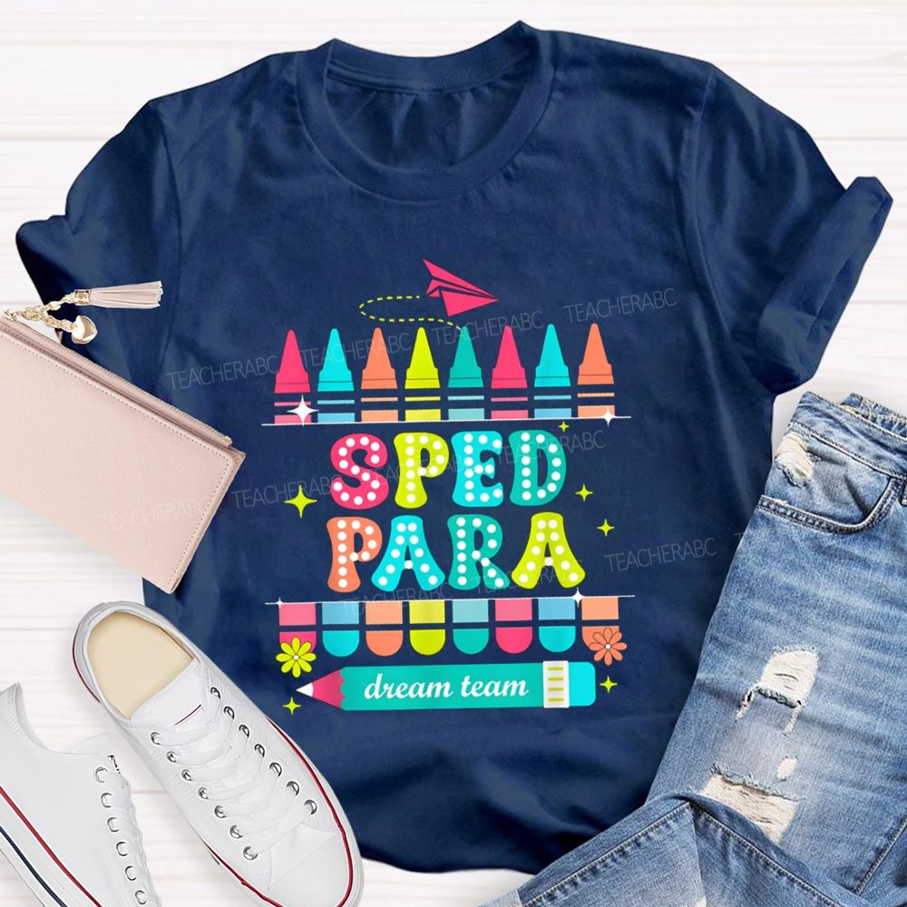 Sped Para Dream Team Teacher T-Shirt