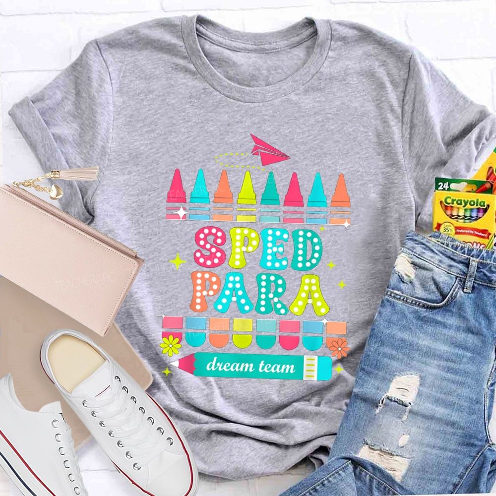 Sped Para Dream Team Teacher T-Shirt