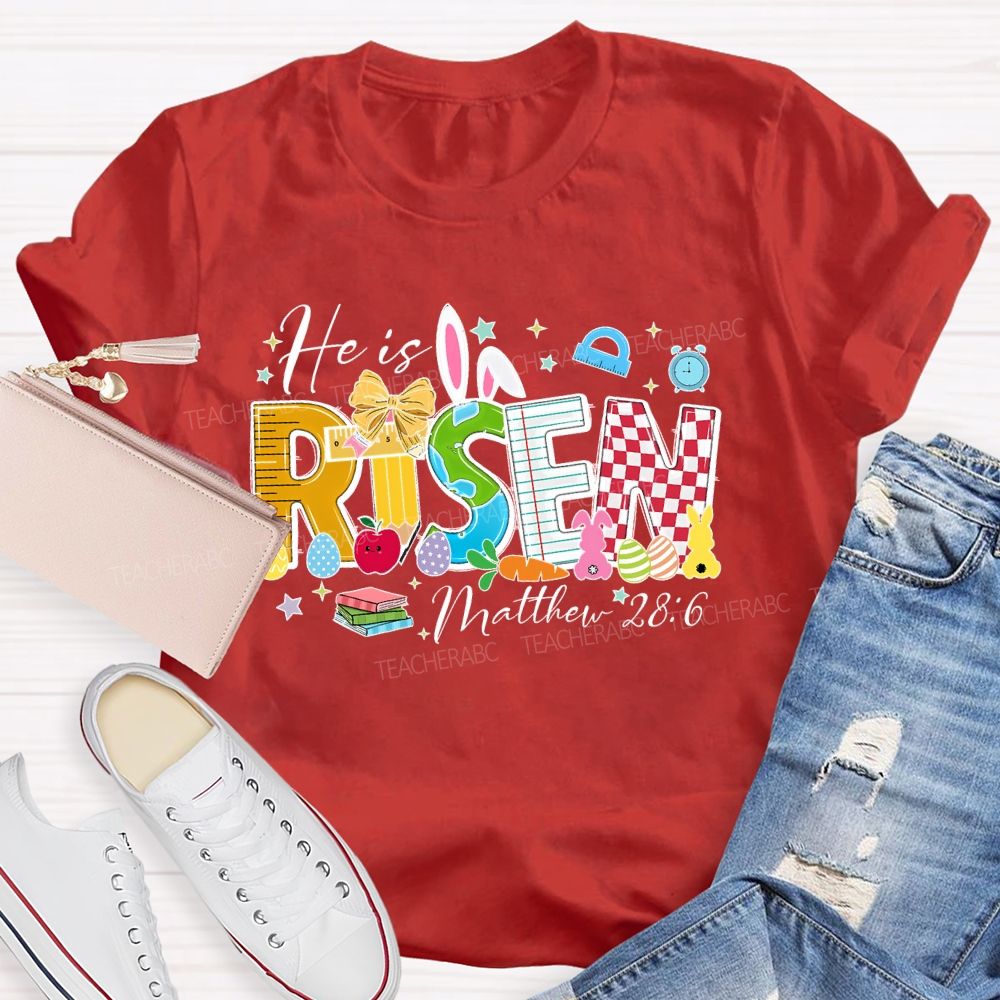 He Is Risen  Matthew 28:6  Teacher T-shirt