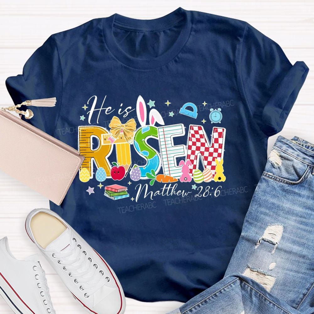 He Is Risen  Matthew 28:6  Teacher T-shirt