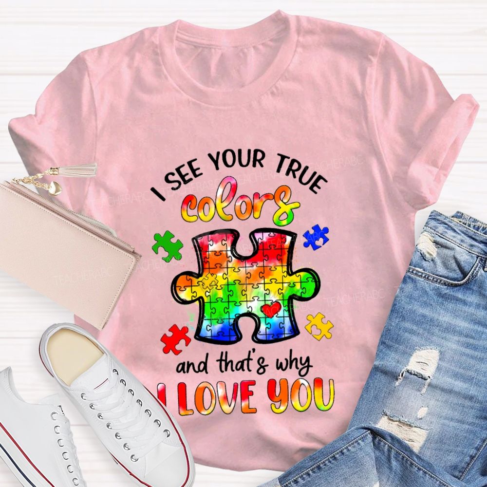 I See Your True Colors And That's Why I Love You Colorful Puzzle Gradient text Teacher T-Shirt
