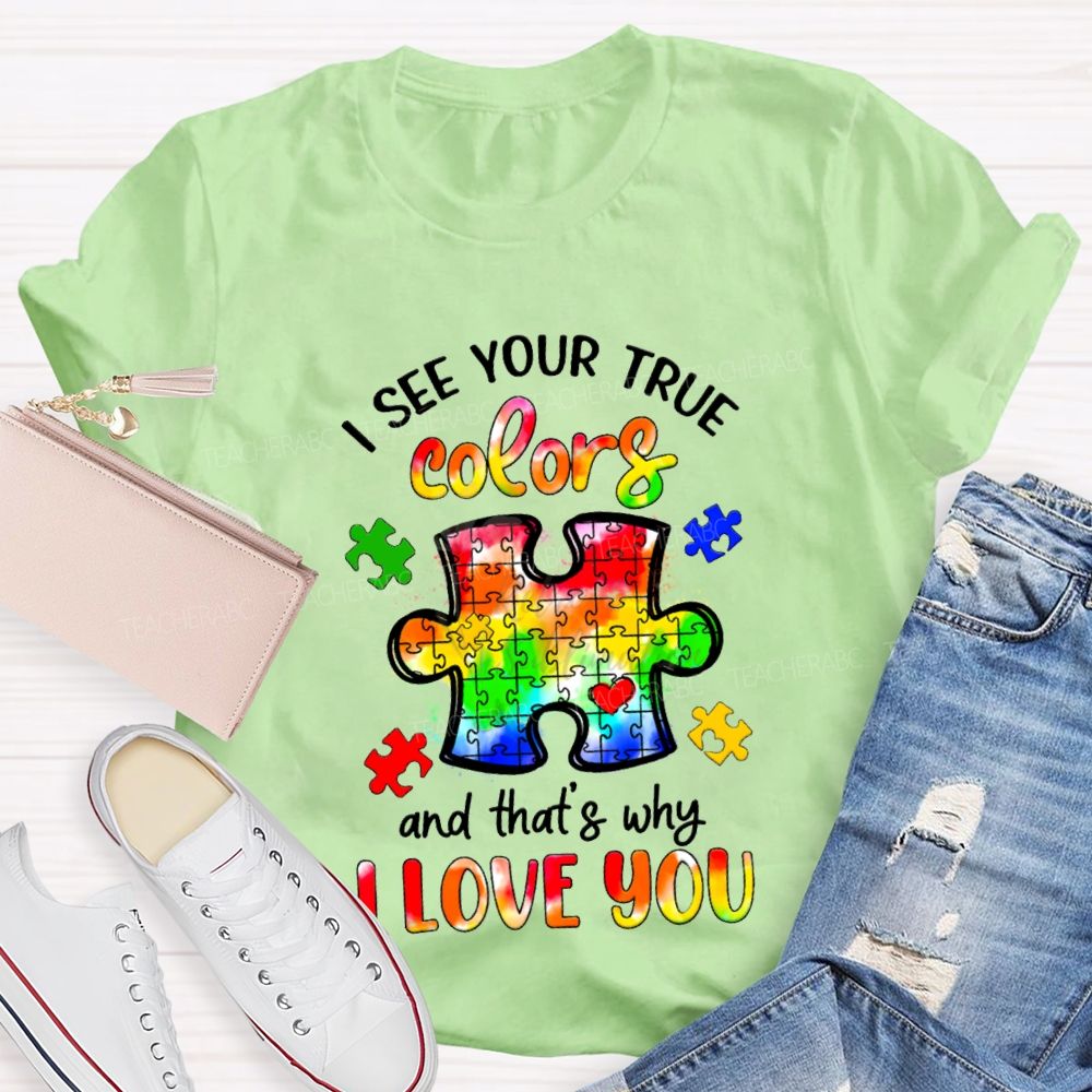 I See Your True Colors And That's Why I Love You Colorful Puzzle Gradient text Teacher T-Shirt