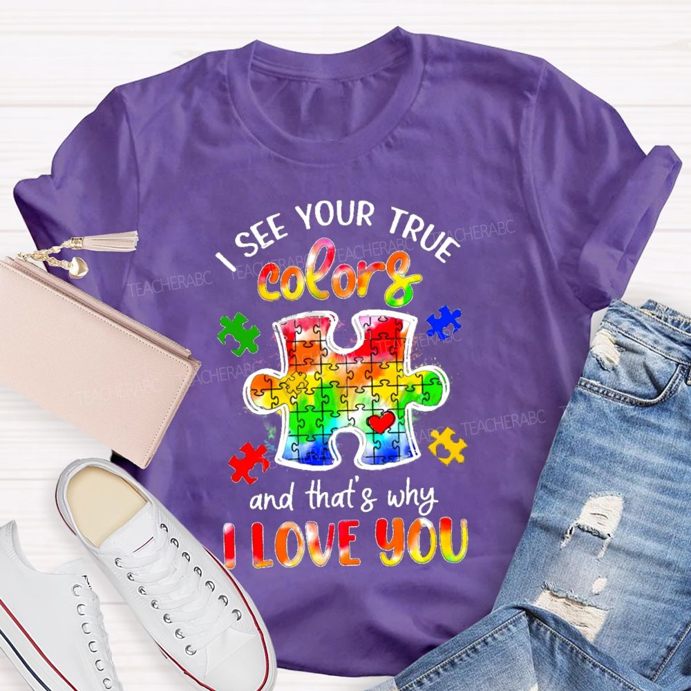 I See Your True Colors And That's Why I Love You Colorful Puzzle Gradient text Teacher T-Shirt