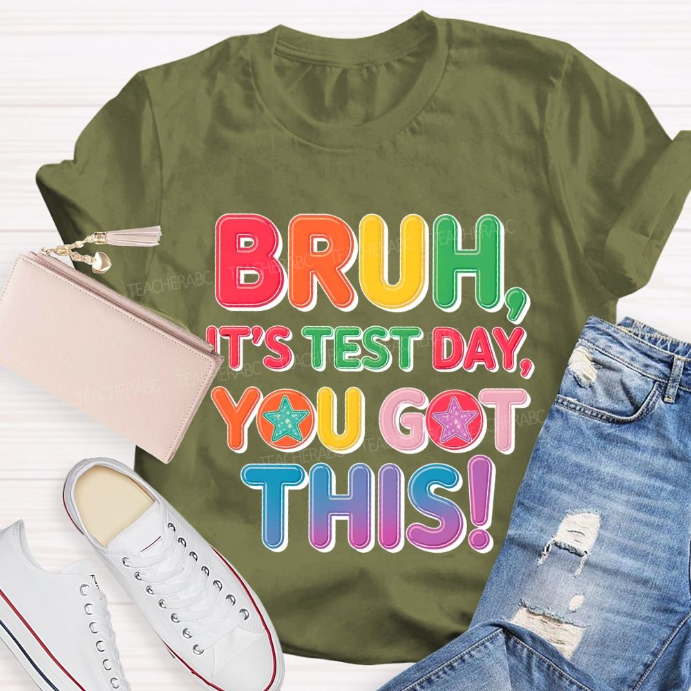 Bruh  It's Test Day You Got This Letters Star  Teacher T-shirt