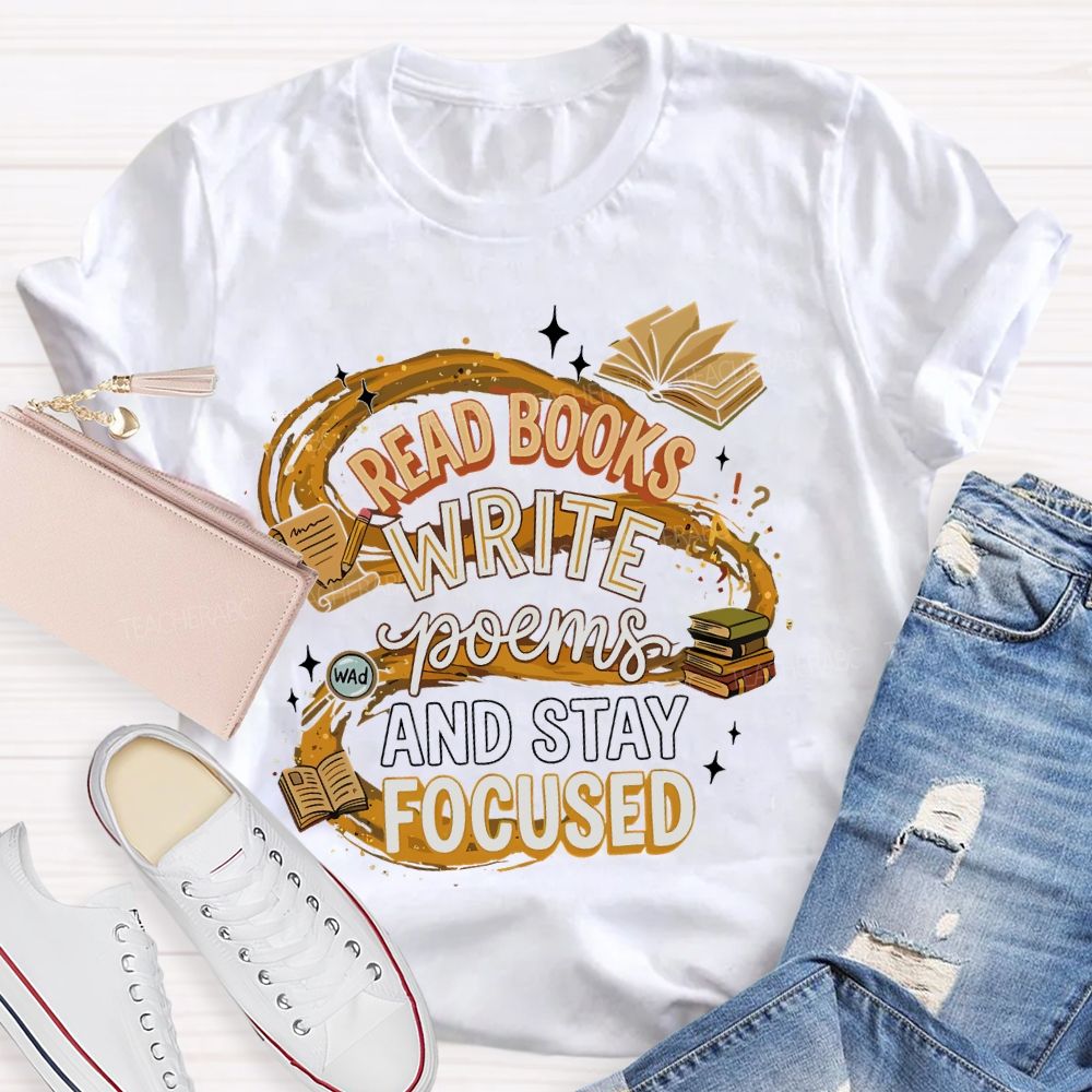 Read Books  Write Poems  And Stay Focused   Teacher T-shirt
