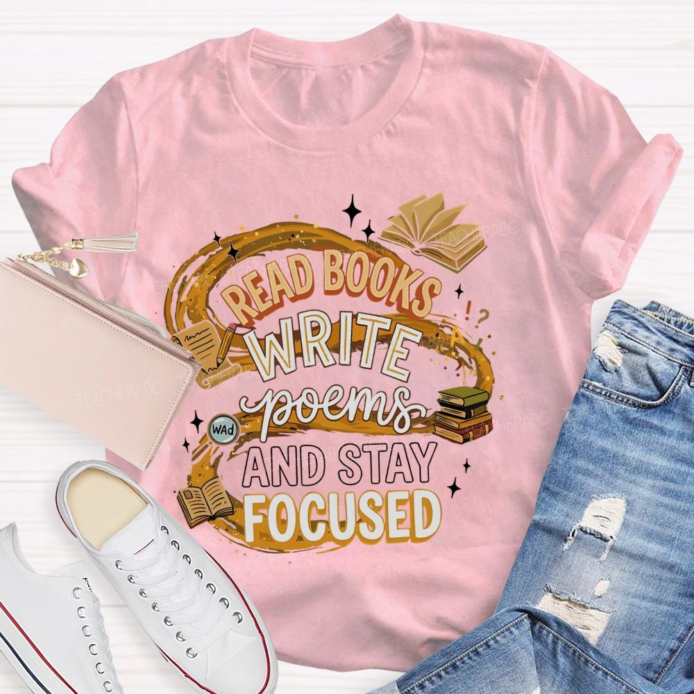 Read Books  Write Poems  And Stay Focused   Teacher T-shirt