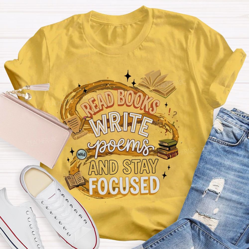 Read Books  Write Poems  And Stay Focused   Teacher T-shirt