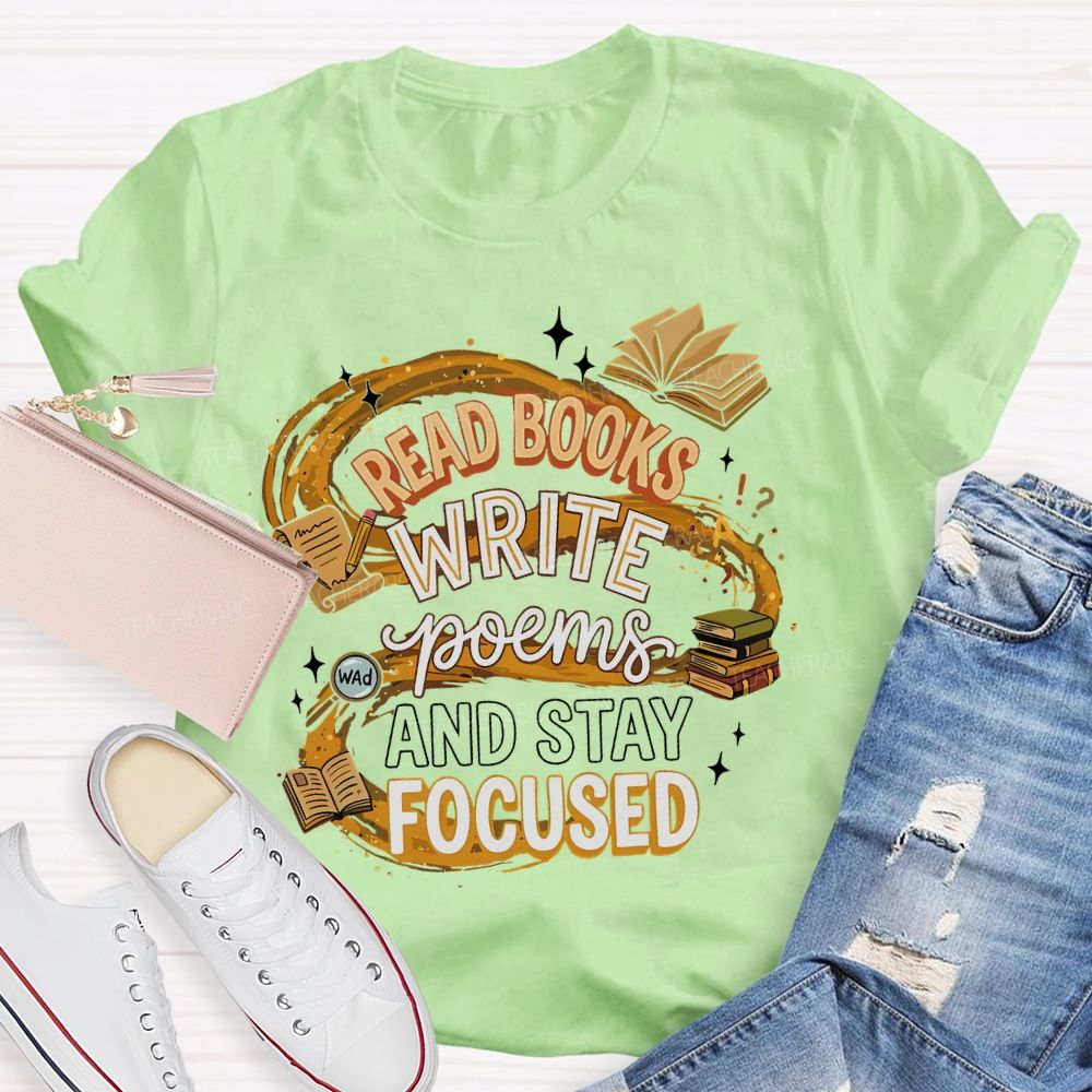 Read Books  Write Poems  And Stay Focused   Teacher T-shirt