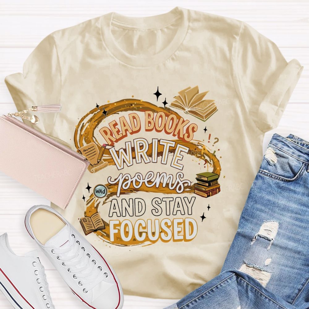 Read Books  Write Poems  And Stay Focused   Teacher T-shirt