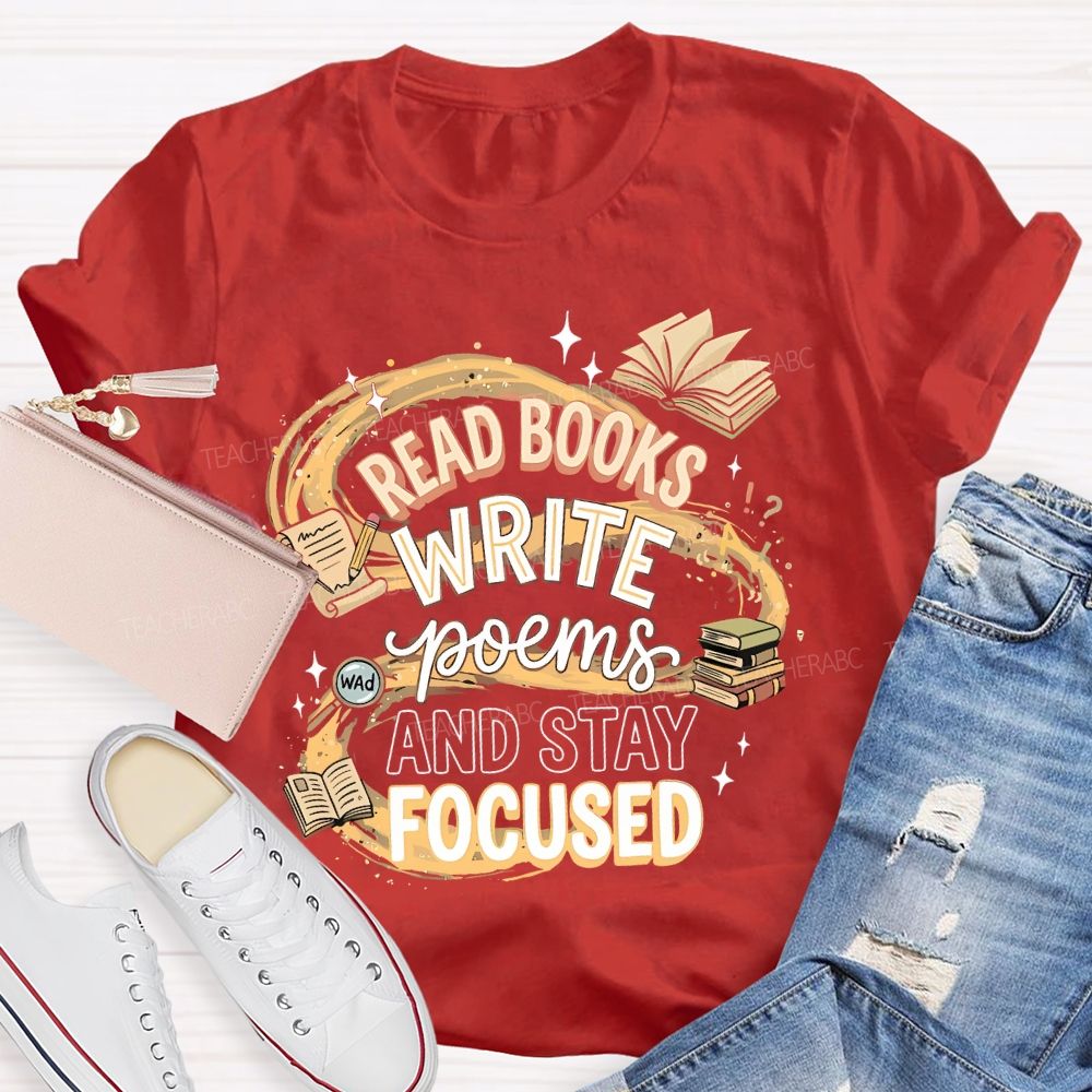 Read Books  Write Poems  And Stay Focused   Teacher T-shirt